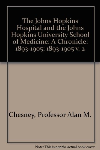 Stock image for The Johns Hopkins Hospital and the Johns Hopkins University School of Medicine: A Chronicle: 1893-1905 (v. 2) for sale by Book House in Dinkytown, IOBA