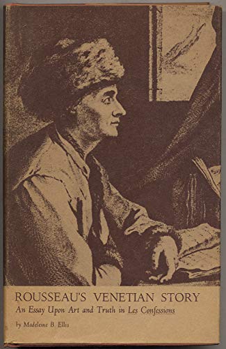 Beispielbild fr Rousseau's Venetian Story: An Essay Upon Art and Truth in Les Confessions zum Verkauf von Arundel Books