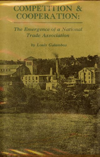 Beispielbild fr Competition and Cooperation : The Emergence of a National Trade Association zum Verkauf von Better World Books