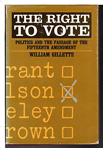 Beispielbild fr The Right to Vote : Politics and the Passage of the 15th Amendment zum Verkauf von Better World Books