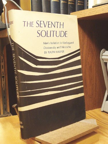 Beispielbild fr The Seventh Solitude : Metaphysical Homelessness in Kierkegaard, Dostoevsky, and Nietzsche zum Verkauf von Better World Books
