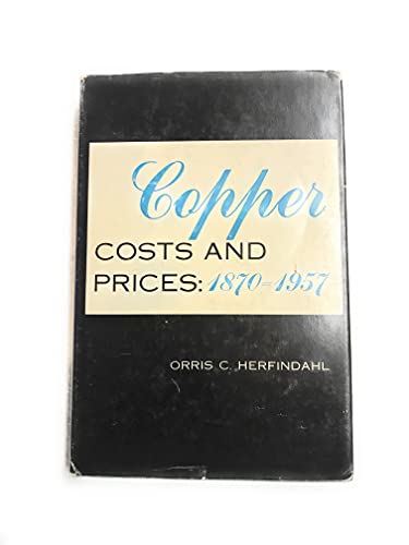 9780801802676: Copper Costs and Prices, 1870-1957 (Resources for the Future)