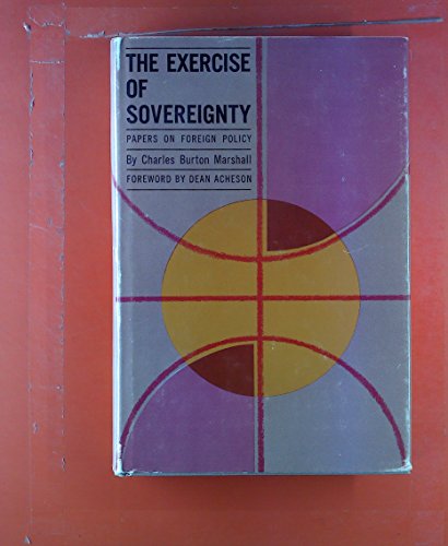 Beispielbild fr The Exercise of Sovereignty : Papers on Foreign Policy zum Verkauf von Better World Books