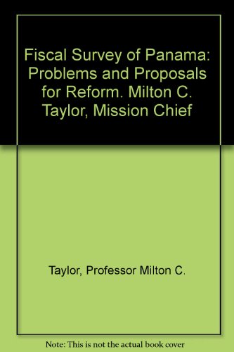 Stock image for Fiscal Survey of Panama: Problems and Proposals for Reform. Milton C. Taylor, Mission Chief for sale by Irish Booksellers