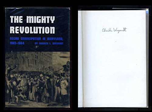 9780801806476: The Mighty Revolution: Negro Emancipation in Maryland, 1862-64