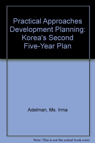 Imagen de archivo de Practical Approaches to Development Planning : Korea's Second Five-Year Plan a la venta por Better World Books