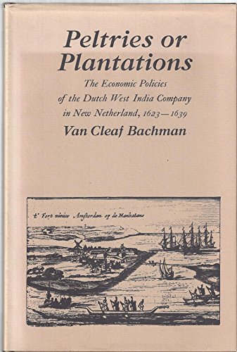 Beispielbild fr Peltries or Plantations: The Economic Policies of the Dutch West India Company in New Netherlands, 1623-1639: Economic Policies of the Dutch West . Studies in Historical and Political Science) zum Verkauf von Anybook.com