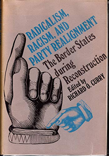 Imagen de archivo de Radicalism, Racism, and Party Realignment : The Border States During Reconstruction a la venta por Better World Books