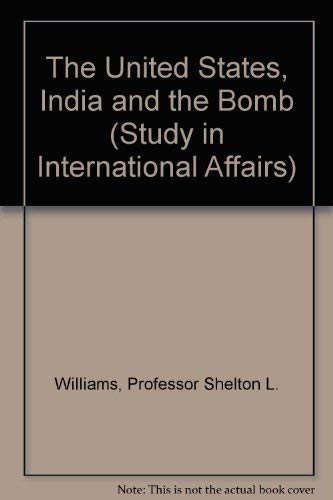 The United States, India and the Bomb (Study in International Affairs)