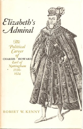 Imagen de archivo de Elizabeth's Admiral : The Political Career of Charles Howard, Earl of Nottingham, 1536-1624 a la venta por Better World Books