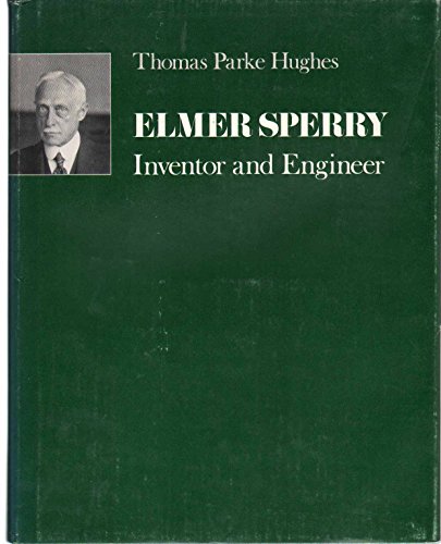

Elmer Sperry: Inventor and Engineer (Johns Hopkins Studies in the History of Technology)