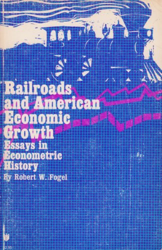 9780801811487: Railroads and American Economic Growth: Essays in Econometric History