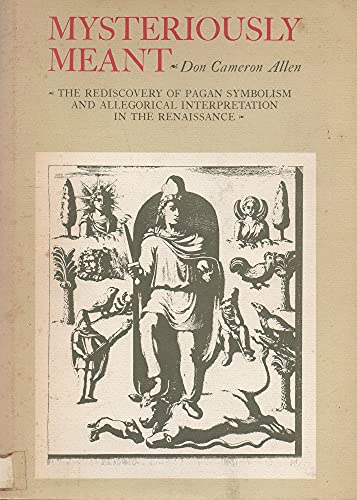 Beispielbild fr Mysteriously Meant : The Rediscovery of Pagan Symbolism and Allegorical Interpretation in the Renaissance zum Verkauf von Better World Books