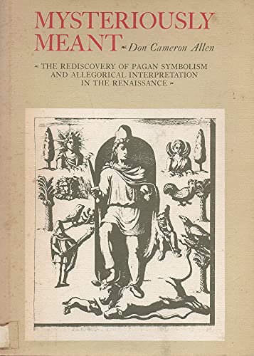 9780801811593: Mysteriously Meant: The Rediscovery of Pagan Symbolism and Allegorical Interpretation in the Renaissance