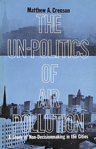 9780801811777: The Un-Politics of Air Pollution: A Study of Non-Decisionmaking in the Cities