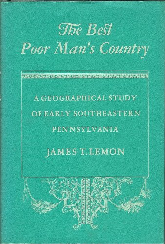 The Best Poor Man's Country: A Geographical Study Of Early Southeastern Pennsylvania