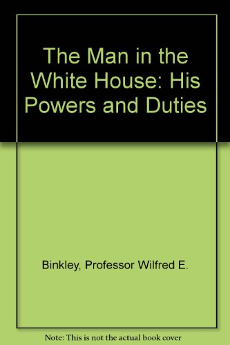 9780801811951: The Man in the White House: His Powers and Duties
