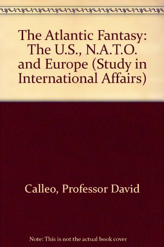 9780801811968: Atlantic Fantasy: The U.S., N.A.T.O. and Europe (Study in International Affairs)