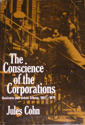 The Conscience of the Corporations : Business and Urban Affairs, 1967-1970 - Cohn, Jules