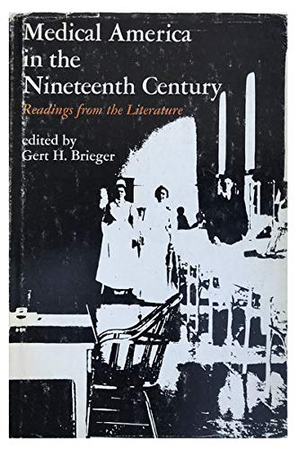 Medical America in the Nineteenth Century; Readings from the Literature. - BRIEGER, Gert H. (editor).