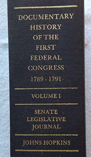 Imagen de archivo de Documentary History of the First Federal Congress of the United States of America, March 4, 1789-March 3 1791 : Senate Legislative Journal a la venta por Better World Books