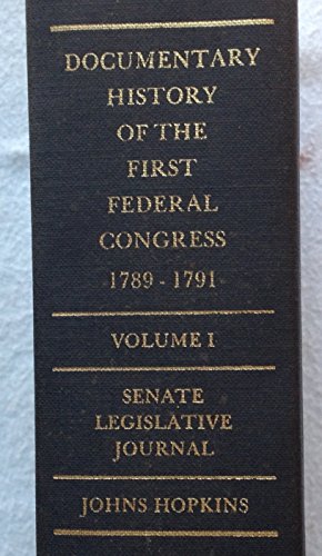 Stock image for Documentary History of the First Federal Congress of the United States of America, March 4, 1789-March 3 1791 : Senate Legislative Journal for sale by Better World Books