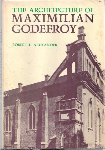 Beispielbild fr The Architecture of Maximilian Godefroy (Study in 19th Century Architecture) zum Verkauf von Ergodebooks