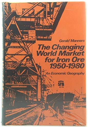 9780801813085: The Changing World Market for Iron Ore, 1950-1980: An Economic Geography