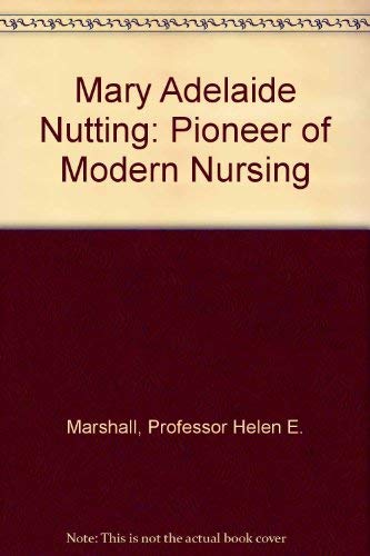 Beispielbild fr Mary Adelaide Nutting : Pioneer of Modern Nursing zum Verkauf von Better World Books