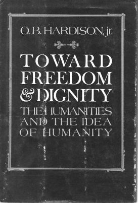 Beispielbild fr Toward Freedom and Dignity : The Humanities and the Idea of Humanity zum Verkauf von Better World Books