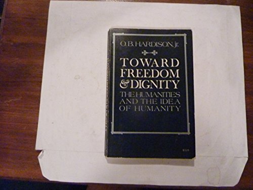Beispielbild fr Toward Freedom and Dignity: The Humanities and the Idea of Humanity zum Verkauf von Wonder Book