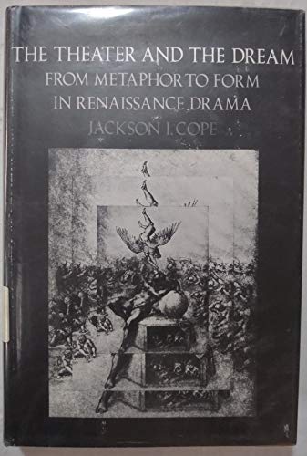 Stock image for The Theater and the Dream : From Metaphor to Form in Renaissance Drama for sale by Better World Books
