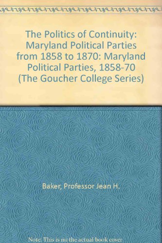 Beispielbild fr The Politics of Continuity: Maryland Political Parties From 1858 to 1870 zum Verkauf von Second Story Books, ABAA
