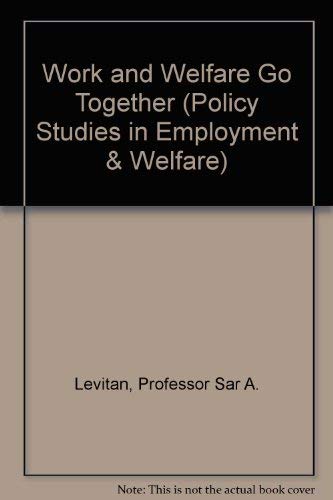 Stock image for Work and Welfare Go Together (Policy studies in employment and welfare) for sale by Midtown Scholar Bookstore