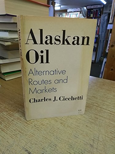Stock image for Alaskan Oil : Alternative Routes and Markets for sale by Larry W Price Books