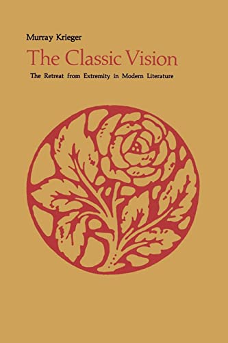 Stock image for The Classic Vision: The Retreat from Extremity [Volume 2 of Krieger's "Visions of Extremity in Modern Literature"] for sale by JP Books