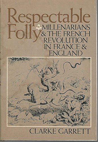 9780801816185: Respectable Folly: Millenarians and the French Revolution in France and England