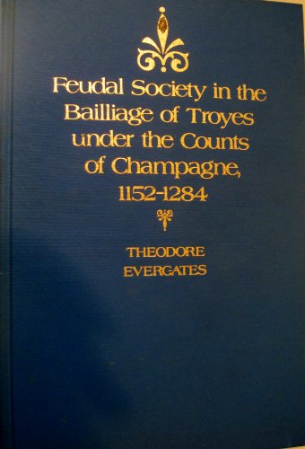 Stock image for Feudal Society in the Bailliage of Troyes under the Counts of Champagne, 1152-1284 for sale by Better World Books
