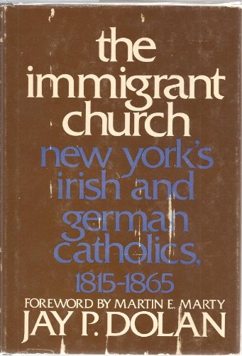 Imagen de archivo de The Immigrant Church: New York's Irish and German Catholics, 1815-1865 a la venta por The Book Lady Bookstore