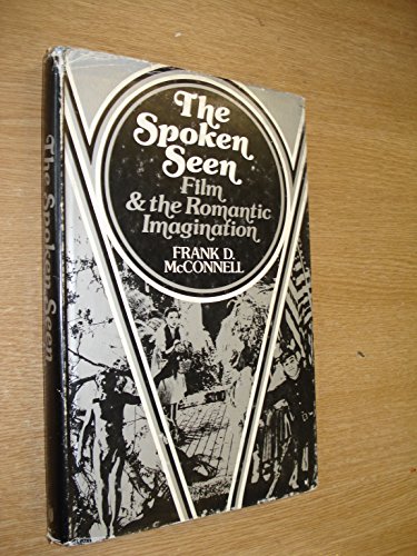 Stock image for The Spoken Seen : Film and the Romantic Imagination for sale by Better World Books