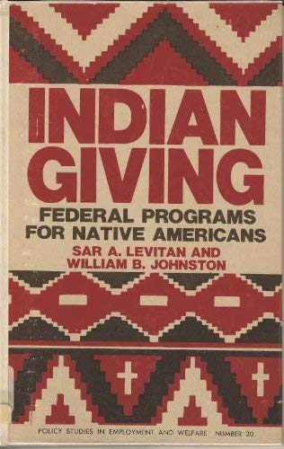 Stock image for Indian Giving: Federal Programs for Native Americans (Policy Studies in Employment & Welfare) for sale by Ergodebooks