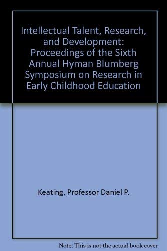 Beispielbild fr Intellectual Talent, Research, and Development : Proceedings of the Sixth Annual Hyman Blumberg Symposium on Research in Early Childhood Education zum Verkauf von Better World Books