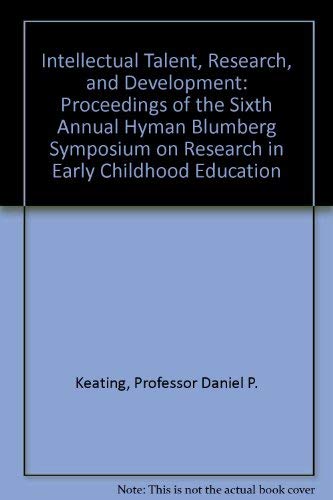 Imagen de archivo de Intellectual Talent, Research, and Development : Proceedings of the Sixth Annual Hyman Blumberg Symposium on Research in Early Childhood Education a la venta por Better World Books