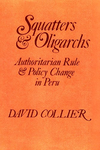 Squatters and Oligarchs: Authoritarian Rule and Policy Change in Peru (9780801817489) by Collier, David