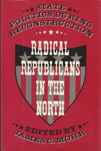Stock image for Radical Republicans in the North : State Politics During Reconstruction for sale by Better World Books