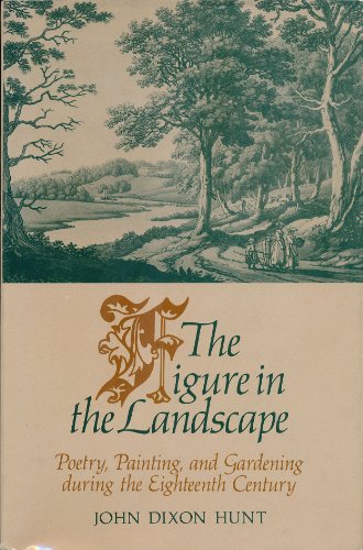 Beispielbild fr The Figure in the Landscape: Poetry, Painting, and Gardening during the Eighteenth Century zum Verkauf von HPB-Movies