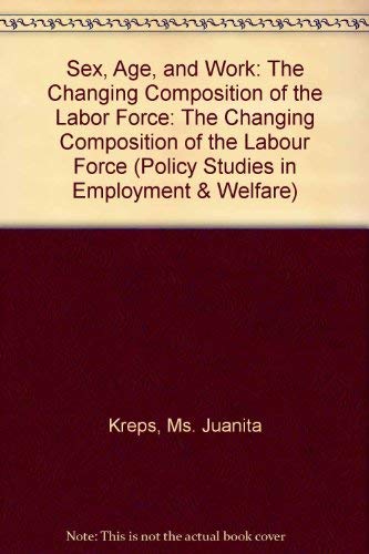 Imagen de archivo de Sex, Age, and Work: The Changing Composition of the Labor Force (Policy Studies in Employment and Welfare ; No. 23) a la venta por Wonder Book