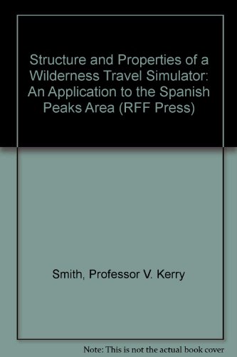 Beispielbild fr Structure and Properties of a Wilderness Travel Simulator: An Application to the Spanish Peaks Area (RFF Press) zum Verkauf von Reuseabook