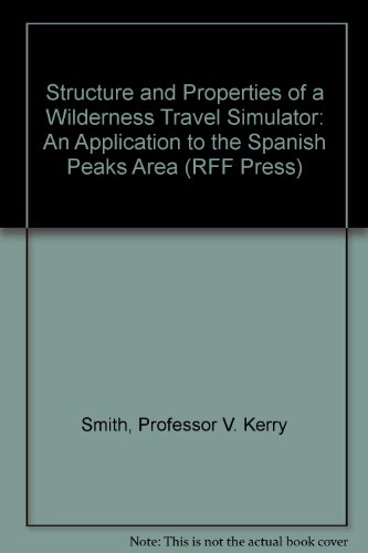 Imagen de archivo de Structure and Properties of a Wilderness Travel Simulator: An Application to the Spanish Peaks Area (RFF Press) a la venta por Reuseabook