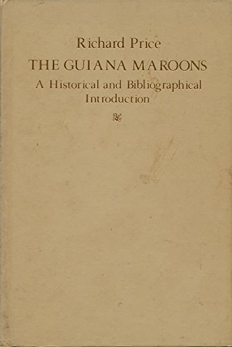 9780801818400: The Guiana Maroons: A Historical and Bibliographical Introduction (Johns Hopkins Studies in Atlantic History and Culture)
